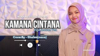 KAMANA CINTANA - SHALSA AULIANI(COVER)