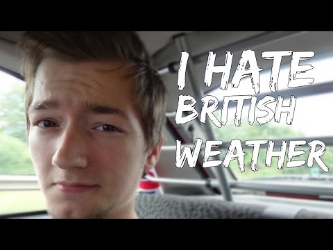 I HATE BRITISH WEATHER