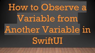 How to Observe a Variable from Another Variable in SwiftUI