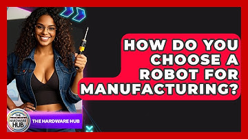 How Do You Choose A Robot For Manufacturing? - The Hardware Hub