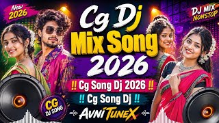 CG DJ Mix Song 2026 🔥 | CG Song DJ 2026 | CG DJ Remix | New CG Song 2026 | CG DJ Nonstop | AvniTuneX