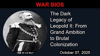 The Dark Legacy of Leopold II: From Grand Ambition to Brutal Colonization | War Bios