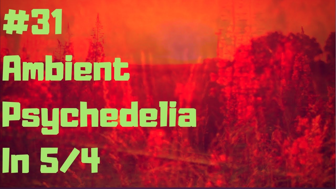 Ambient Psychedelia in 5/4 Day 31