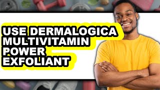 How To Use Dermalogica Multivitamin Power Exfoliant (Full Guide)