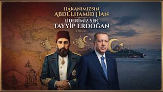 Hakanımızsın Abdülhamid Han, Liderimiz Sen Tayyip Erdoğan Abul Media Müzik 🇹🇷