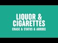 Chase & Status & Hedex - Liquor & Cigarettes (Lyrics) [feat. ArrDee]