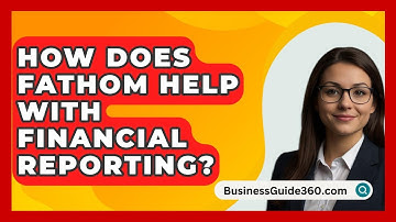 How Does Fathom Help With Financial Reporting? - BusinessGuide360.com