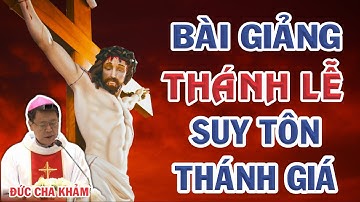 Bài Giảng Lễ Suy Tôn Thánh Gía Của Đức Cha Khảm