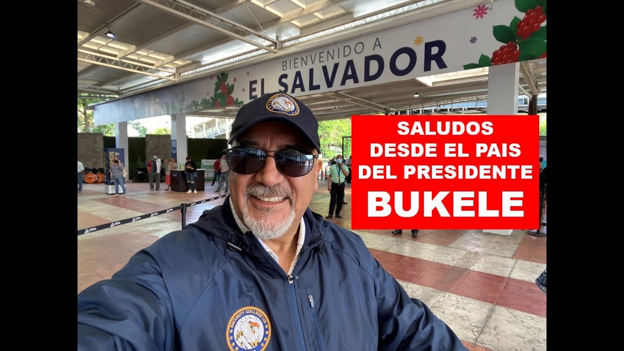 SALUDOS DESDE EL SALVADOR ...PAIS DEL PRESIDENTE BUKELE (1)
