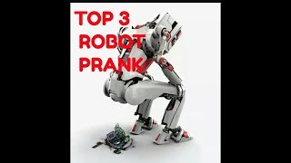Top 3 Robot Prank.