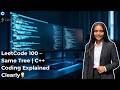 LeetCode 100 : Same Tree | Live Coding C++ | Step-by-Step Explanation 💯