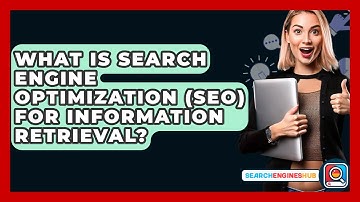 What Is Search Engine Optimization (SEO) For Information Retrieval? - SearchEnginesHub.com