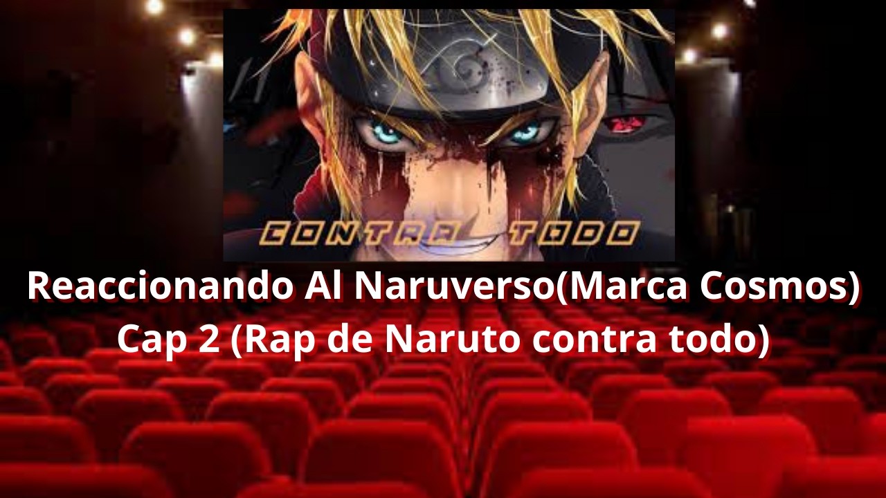 Reaccionando Al Naruverso(Marca Cosmos)   Cap 2 (Rap de Naruto contra todo)