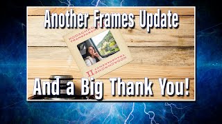 Another Frames Update and a Big Thanks!