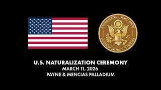 U.S. Naturalization Ceremony at the Payne & Mencias Palladium | March 11, 2026 Naturalization Ceremony Held In Carmel