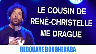 LE COUSIN DE RENÉ-CHRISTELLE ME DRAGUE - REDOUANE BOUGHERABA