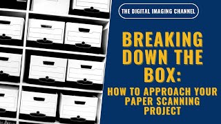 Breaking Down The Box: How To Approach Your Paper Scanning Project