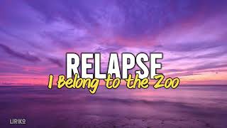 I Belong to the Zoo - Relapse (Lyrics)