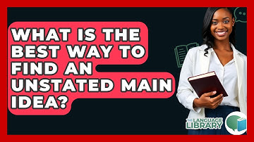 What Is The Best Way To Find An Unstated Main Idea? - The Language Library