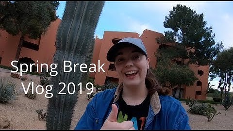 Spring Break 2019 Vlog