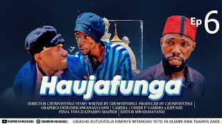 HAUJAFUNGA - EPISODE 06 | CHUMVINYINGI & GALASA