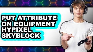 How to Put Attribute on Equipment Hypixel Skyblock - Full Guide
