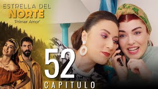 Estrella Del Norte Primer Amor | Capitulo 52 - Version Corta (Kuzey Yıldızı İlk Aşk)