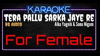 Karaoke Tera Pallu Sarka Jaye Re For Female HQ Audio - Alka Yagnik & Sonu Nigam