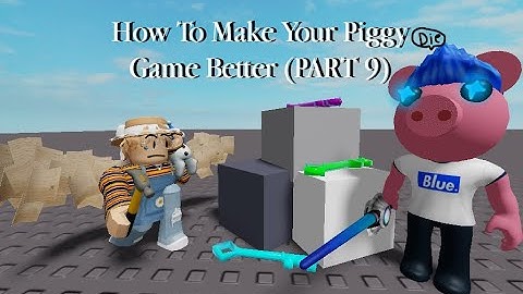 How To Make Your Piggy Game Better (PART 9)