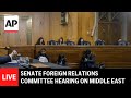 LIVE Senate Foreign Relations Committee Hearing On The Middle East LIVE Senate Foreign Relations Committee Hearing On The Middle East