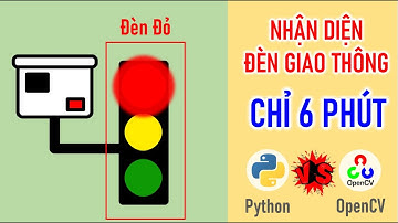Nhận Diện ĐÈN ĐỎ Giao Thông Trong 6 PHÚT với OPENCV PYTHON