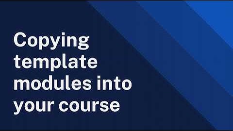 Copying template modules into your course - Spring 2024
