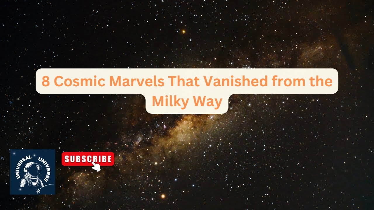 8 Celestial Wonders That Disappeared from the Milky Way! | Universal Universe
