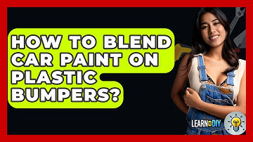 How To Blend Car Paint On Plastic Bumpers? - LearnToDIY360.com