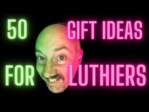 50 Gift Ideas for Luthiers AND Woodworkers
