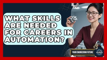 What Skills Are Needed for Careers in Automation? - Your Engineering Future