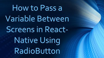 How to Pass a Variable Between Screens in React-Native Using RadioButton