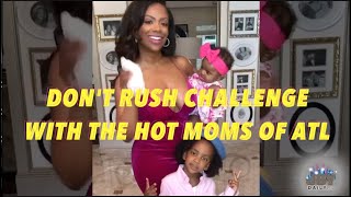 Don't Rush Challange with Celebrity Moms of ATL feat. Kandi, Toya, Deelishis, Pre Madonna, &more