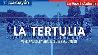 VUELTA AL COLE Y ANÁLISIS DEL REAL OVIEDO | LA TERTULIA DE AZUL CARBAYÓN