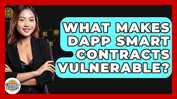 What Makes dApp Smart Contracts Vulnerable? - CryptoBasics360.com
