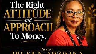 THE RIGHT APPROACH TO MONEY BY: PASTOR IBUKUN AWOSIKA.