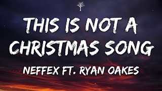 NEFFEX - This Is Not a Christmas Song (Lyrics) ft. Ryan Oakes