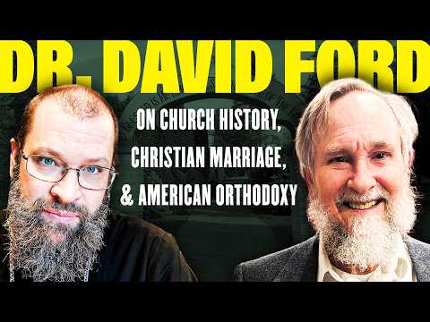Orthodox Christianity: Root and Branch (w/ Dr. David Ford)