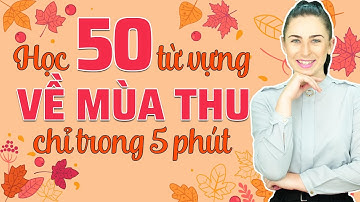 50 TỪ VỰNG TIẾNG ANH THÔNG DỤNG NHẤT VỀ MÙA THU - Học tiếng Anh Online (Trực tuyến)