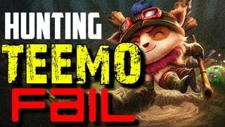 HUNTING TEEMO FAIL - LEAGUE OF LEGENDS