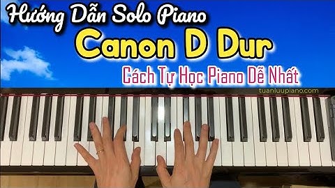 ✅ Hướng Dẫn Solo Piano - CANON D Dur - Cách Tự Học Piano Dễ Nhất - Tuan Luu Piano