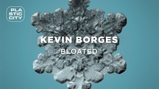 Kevin Borges - Bloated (Plastic City)