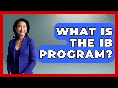 What Is The IB Program? - High School Toolkit