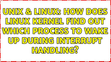 Unix & Linux: How does Linux kernel find out which process to wake up during interrupt handling?