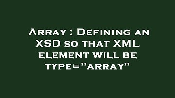 Array : Defining an XSD so that XML element will be type="array"